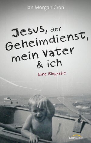 Buchcover Jesus, der Geheimdienst, mein Vater und ich | Ian Morgan Cron | EAN 9783961220298 | ISBN 3-96122-029-8 | ISBN 978-3-96122-029-8