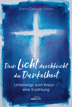 Buchcover Dein Licht durchbricht die Dunkelheit | Sharon Garlough Brown | EAN 9783961224647 | ISBN 3-96122-464-1 | ISBN 978-3-96122-464-7