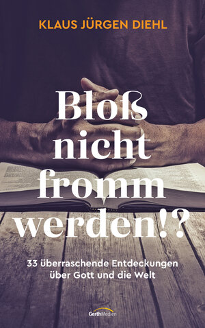 Buchcover Bloß nicht fromm werden!? | Klaus Jürgen Diehl | EAN 9783961224753 | ISBN 3-96122-475-7 | ISBN 978-3-96122-475-3