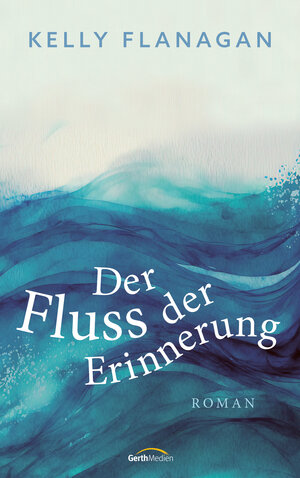 Buchcover Der Fluss der Erinnerung | Kelly Flanagan | EAN 9783961226214 | ISBN 3-96122-621-0 | ISBN 978-3-96122-621-4