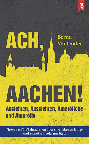 Buchcover Ach, Aachen! | Bernd Müllender | EAN 9783961230341 | ISBN 3-96123-034-X | ISBN 978-3-96123-034-1