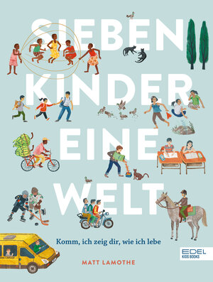 Buchcover Sieben Kinder – eine Welt : Komm, ich zeige dir, wie ich lebe | Matt Lamothe | EAN 9783961292738 | ISBN 3-96129-273-6 | ISBN 978-3-96129-273-8