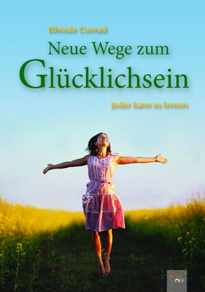 Buchcover Neue Wege zum Glücklichsein | Elfriede Conrad | EAN 9783961330782 | ISBN 3-96133-078-6 | ISBN 978-3-96133-078-2