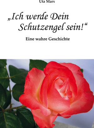 Buchcover "Ich werde Dein Schutzengel sein!" | Uta Marx | EAN 9783961360406 | ISBN 3-96136-040-5 | ISBN 978-3-96136-040-6
