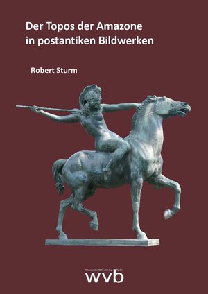 Buchcover Der Topos der Amazone in postantiken Bildwerken | Robert Sturm | EAN 9783961380374 | ISBN 3-96138-037-6 | ISBN 978-3-96138-037-4