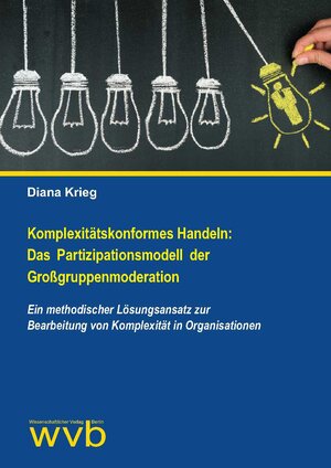 Buchcover Komplexitätskonformes Handeln: Das Partizipationsmodell der Großgruppenmoderation | Diana Krieg | EAN 9783961380404 | ISBN 3-96138-040-6 | ISBN 978-3-96138-040-4