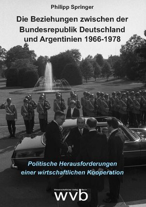Buchcover Die Beziehungen zwischen der Bundesrepublik Deutschland und Argentinien 1966-1978 | Philipp Springer | EAN 9783961380633 | ISBN 3-96138-063-5 | ISBN 978-3-96138-063-3