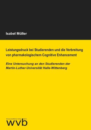 Buchcover Leistungsdruck bei Studierenden und die Verbreitung von pharmakologischem Cognitive Enhancement | Isabel Müller | EAN 9783961381043 | ISBN 3-96138-104-6 | ISBN 978-3-96138-104-3