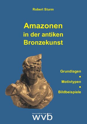 Buchcover Amazonen in der antiken Bronzekunst | Robert Sturm | EAN 9783961382972 | ISBN 3-96138-297-2 | ISBN 978-3-96138-297-2