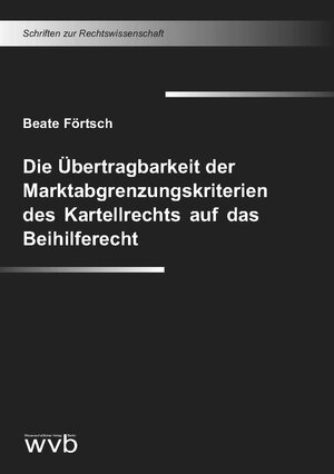 Buchcover Die Übertragbarkeit der Marktabgrenzungskriterien des Kartellrechts auf das Beihilferecht | Beate Förtsch | EAN 9783961382996 | ISBN 3-96138-299-9 | ISBN 978-3-96138-299-6