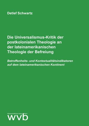 Buchcover Die Universalismus-Kritik der postkolonialen Theologie an der lateinamerikanischen Theologie der Befreiung | Detlef Schwartz | EAN 9783961383252 | ISBN 3-96138-325-1 | ISBN 978-3-96138-325-2