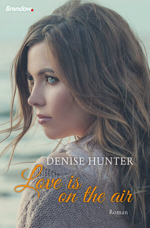 Buchcover Love is on the Air | Denise Hunter | EAN 9783961400997 | ISBN 3-96140-099-7 | ISBN 978-3-96140-099-7