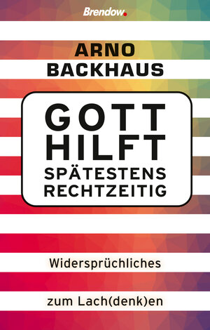Buchcover Gott hilft spätestens rechtzeitig | Arno Backhaus | EAN 9783961401727 | ISBN 3-96140-172-1 | ISBN 978-3-96140-172-7