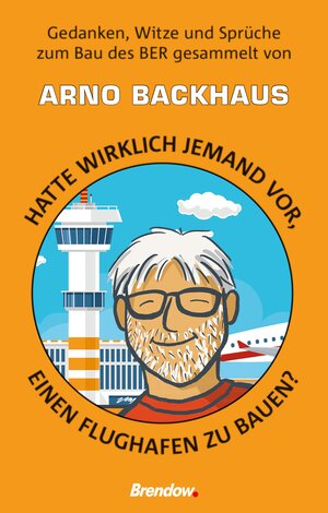 Buchcover Hatte wirklich jemand vor, einen Flughafen zu bauen? | Arno Backhaus | EAN 9783961401772 | ISBN 3-96140-177-2 | ISBN 978-3-96140-177-2