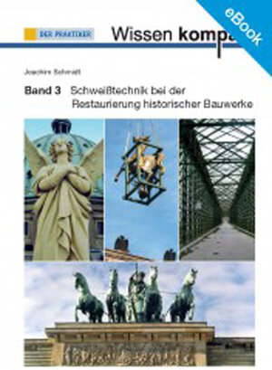 Buchcover E-Book: Schweißtechnik bei der Restaurierung historischer Bauwerke | Joachim Schmidt | EAN 9783961441068 | ISBN 3-96144-106-5 | ISBN 978-3-96144-106-8