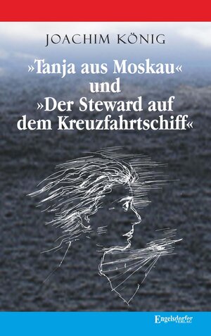 Buchcover »Tanja aus Moskau« und »Der Steward auf dem Kreuzfahrtschiff« | Joachim König | EAN 9783961458745 | ISBN 3-96145-874-X | ISBN 978-3-96145-874-5