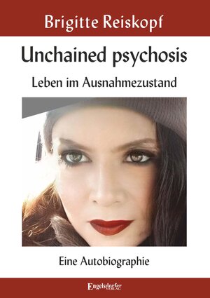 Buchcover Unchained psychosis - Leben im Ausnahmezustand | Brigitte Reiskopf | EAN 9783961459704 | ISBN 3-96145-970-3 | ISBN 978-3-96145-970-4