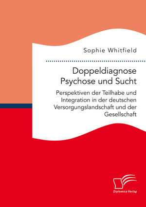 Buchcover Doppeldiagnose Psychose und Sucht. Perspektiven der Teilhabe und Integration in der deutschen Versorgungslandschaft und der Gesellschaft | Sophie Whitfield | EAN 9783961466092 | ISBN 3-96146-609-2 | ISBN 978-3-96146-609-2