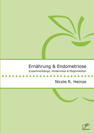 Buchcover Ernährung und Endometriose. Zusammenhänge, Hindernisse und Möglichkeiten | Nicole R. Heinze | EAN 9783961466153 | ISBN 3-96146-615-7 | ISBN 978-3-96146-615-3
