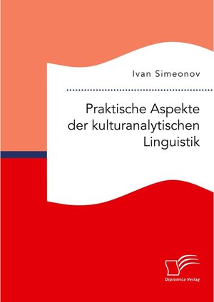 Buchcover Praktische Aspekte der kulturanalytischen Linguistik. Ivan Simeonov | Ivan Simeonov | EAN 9783961468669 | ISBN 3-96146-866-4 | ISBN 978-3-96146-866-9