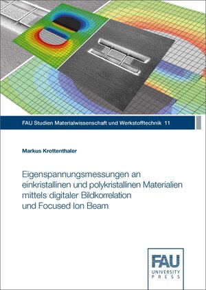 Buchcover Eigenspannungsmessungen an einkristallinen und polykristallinen Materialien mittels digitaler Bildkorrelation und Focused Ion Beam | Markus Krottenthaler | EAN 9783961470020 | ISBN 3-96147-002-2 | ISBN 978-3-96147-002-0