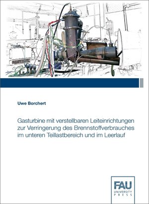 Buchcover Gasturbine mit verstellbaren Leiteinrichtungen zur Verringerung des Brennstoffverbrauches im untere Teillastbereich und im Leerlauf | Uwe Borchert | EAN 9783961470327 | ISBN 3-96147-032-4 | ISBN 978-3-96147-032-7