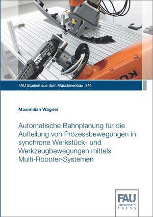 Buchcover Automatische Bahnplanung für die Aufteilung von Prozessbewegungen in synchrone Werkstück- und Werkzeugbewegungen mittels Multi-Roboter-Systemen | Maximilian Wagner | EAN 9783961473090 | ISBN 3-96147-309-9 | ISBN 978-3-96147-309-0