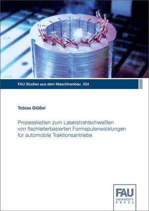 Buchcover Prozessketten zum Laserstrahlschweißen von flachleiterbasierten Formspulenwicklungen für automobile Traktionsantriebe | Tobias Gläßel | EAN 9783961473564 | ISBN 3-96147-356-0 | ISBN 978-3-96147-356-4