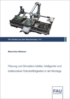 Buchcover Planung und Simulation taktiler, intelligenter und kollaborativer Roboterfähigkeiten in der Montage | Maximilian Metzner | EAN 9783961476114 | ISBN 3-96147-611-X | ISBN 978-3-96147-611-4