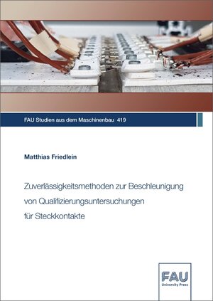 Buchcover Zuverlässigkeitsmethoden zur Beschleunigung von Qualifizierungsuntersuchungen für Steckkontakte | Matthias Friedlein | EAN 9783961476251 | ISBN 3-96147-625-X | ISBN 978-3-96147-625-1
