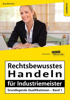Buchcover Rechtsbewusstes Handeln für Industriemeister - Grundlegende Qualifikationen - Band 1 | Jörg Zitzmann | EAN 9783961552047 | ISBN 3-96155-204-5 | ISBN 978-3-96155-204-7