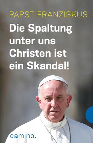 Buchcover Die Spaltung unter uns Christen ist ein Skandal! | Papst Franziskus | EAN 9783961579976 | ISBN 3-96157-997-0 | ISBN 978-3-96157-997-6