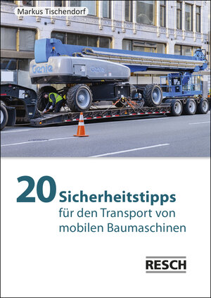 Buchcover 20 Sicherheitstipps für den Transport von mobilen Baumaschinen | Markus Tischendorf | EAN 9783961580064 | ISBN 3-96158-006-5 | ISBN 978-3-96158-006-4