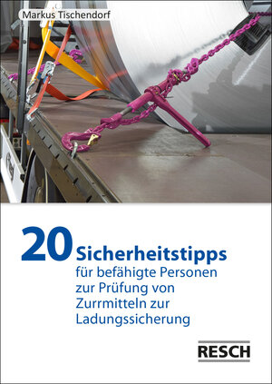 Buchcover 20 Sicherheitstipps für befähigte Personen zur Prüfung von Zurrmitteln zur Ladungssicherung | Markus Tischendorf | EAN 9783961580125 | ISBN 3-96158-012-X | ISBN 978-3-96158-012-5