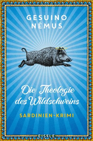 Buchcover Die Theologie des Wildschweins (Ein-Sardinien-Krimi 1) | Gesuino Némus | EAN 9783961610983 | ISBN 3-96161-098-3 | ISBN 978-3-96161-098-3