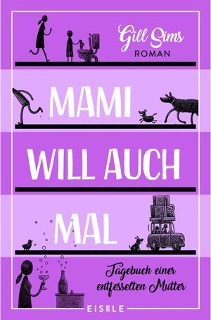 Buchcover Mami will auch mal! / Die Mami-Reihe Bd.4 | Gill Sims | EAN 9783961611287 | ISBN 3-96161-128-9 | ISBN 978-3-96161-128-7