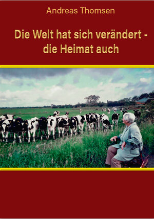 Buchcover Die Welt hat sich verändert - die Heimat auch | Andreas Thomsen | EAN 9783961720637 | ISBN 3-96172-063-0 | ISBN 978-3-96172-063-7