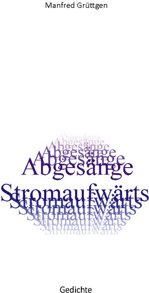 Buchcover Abgesänge Stromaufwärts | Manfred Grüttgen | EAN 9783961720996 | ISBN 3-96172-099-1 | ISBN 978-3-96172-099-6