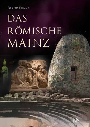 Buchcover Das römische Mainz | Bernd Funke | EAN 9783961761074 | ISBN 3-96176-107-8 | ISBN 978-3-96176-107-4