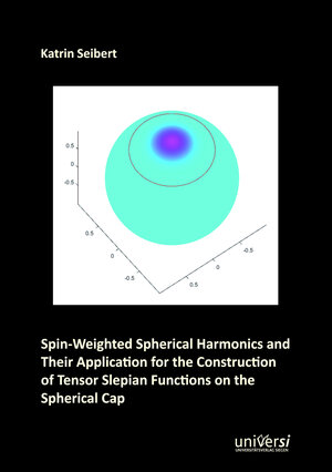 Buchcover Spin-Weighted Spherical Harmonics and Their Application for the Construction of Tensor Slepian Functions on the Spherical Cap | Katrin Seibert | EAN 9783961820283 | ISBN 3-96182-028-7 | ISBN 978-3-96182-028-3