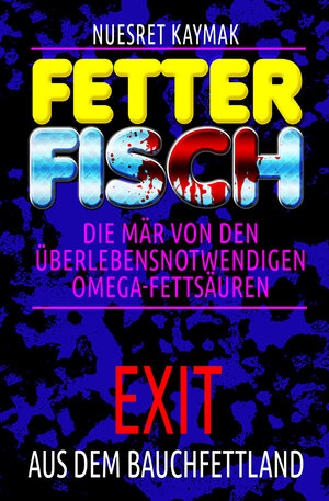 Buchcover FETTER FISCH-Die Mär von den überlebensnotwendigen Omega-Fettsäuren | Nuesret Kaymak | EAN 9783961830053 | ISBN 3-96183-005-3 | ISBN 978-3-96183-005-3