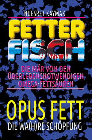 Buchcover FETTER FISCH-Die Mär von den überlebensnotwendigen Omega-Fettsäuren | Nuesret Kaymak | EAN 9783961830091 | ISBN 3-96183-009-6 | ISBN 978-3-96183-009-1