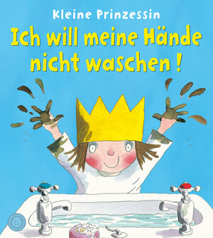 Buchcover Kleine Prinzessin - Ich will meine Hände nicht waschen! | Tony Ross | EAN 9783961855506 | ISBN 3-96185-550-1 | ISBN 978-3-96185-550-6