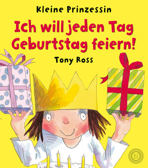 Buchcover Ich will jeden Tag Geburtstag feiern! | Tony Ross | EAN 9783961855520 | ISBN 3-96185-552-8 | ISBN 978-3-96185-552-0