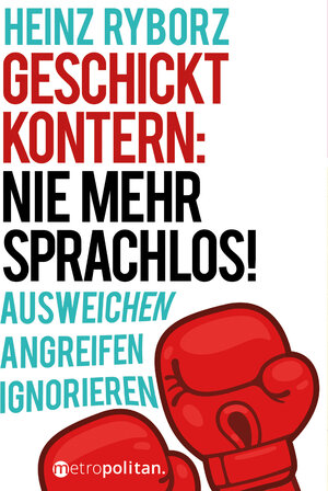 Buchcover Geschickt kontern: Nie mehr sprachlos! | Heinz Ryborz | EAN 9783961860357 | ISBN 3-96186-035-1 | ISBN 978-3-96186-035-7