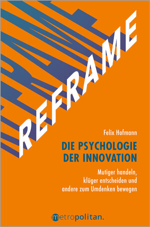 Buchcover REFRAME - Die Psychologie der Innovation | Felix Hofmann | EAN 9783961860708 | ISBN 3-96186-070-X | ISBN 978-3-96186-070-8