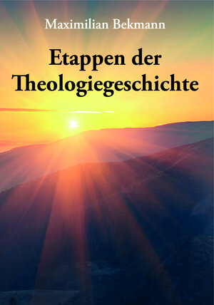 Buchcover Etappen der Theologiegeschichte | Maximilian Bekmann | EAN 9783962002022 | ISBN 3-96200-202-2 | ISBN 978-3-96200-202-2