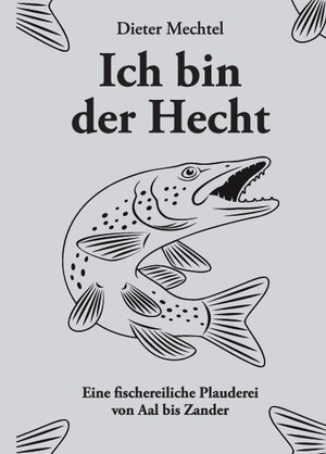 Buchcover Ich bin der Hecht | Dieter Mechtel | EAN 9783962002138 | ISBN 3-96200-213-8 | ISBN 978-3-96200-213-8