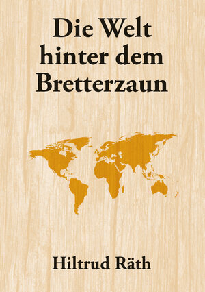 Buchcover Die Welt hinter dem Bretterzaun | Hiltrud Räth | EAN 9783962002480 | ISBN 3-96200-248-0 | ISBN 978-3-96200-248-0