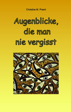 Buchcover Augenblicke, die man nie vergisst | Christine M. Praml | EAN 9783962002725 | ISBN 3-96200-272-3 | ISBN 978-3-96200-272-5